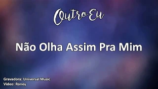 OutroEu - Não Olha Assim Pra Mim (Karaoke)