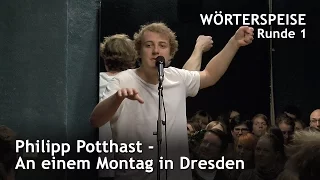 Philipp Potthast - An einem Montag in Dresden (Runde 1 - Wörterspeise - Okt. 2016)