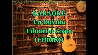 Karaokê Eu Duvido - Eduardo Costa (FORRÓ)