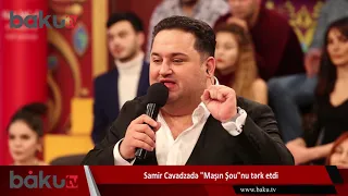 Samir Cavadzadə "Maşın Şou"nu tərk etdi