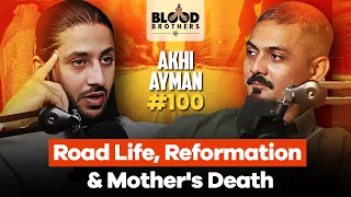 Akhi Ayman | Road Life, Reformation & My Mother's Death | BB #100