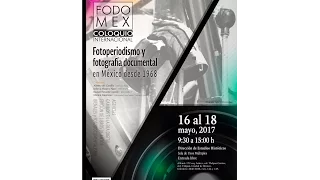 17 de mayo de 2017. Coloquio Internacional Fotoperiodismo y fotografía documental