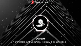 Deni Kalinov ft  Suzanitta   Neka ni e zle Extended