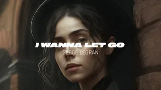 Serge Legran - I Wanna Let Go
