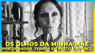 Os Olhos da Minha Mãe  - Perturbador  Terror em Preto e Branco