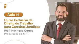 Aula 14 - Curso Exclusivo de Direito do Trabalho para Carreiras Jurídicas