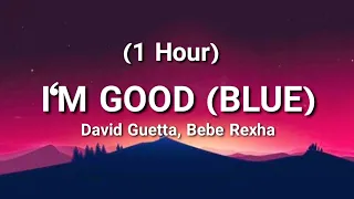 David Guetta, Bebe Rexha - I'm good (Blue) (1 Hour) (LYRICS) "I'm good, yeah, I'm feelin' alright"