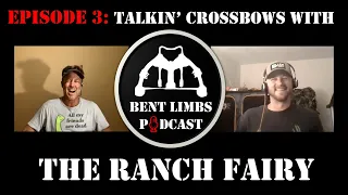 Bent Limbs Podcast Ep. 3 - Talkin' Crossbows with The Ranch Fairy