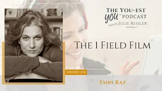 The 1 Field Film with Tsipi Raz | The You-est YOU™️ Podcast