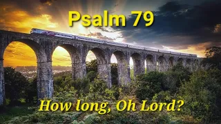 Psalm 79 - How long oh Lord?