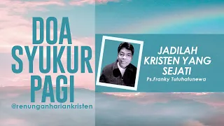 Doa Syukur Pagi, Lagu Ku Mau Seperti Yesus, Renungan Harian Kristen, Saat Teduh Pagi Hari, Doa Pagi