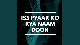 Iss Pyaar Ko Kya Naam Doon