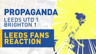 Leeds United fan reaction · Leeds 1-1 Brighton · Propaganda