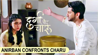 Durga Aur Charu UPDATE: Anirban Ne Charu Ko Kiya Confront Durga Ne Sun Li Anirban Charu Ki Baatein