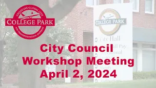 City of College Park - City Council Workshop and Meeting - April 1, 2024