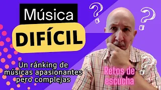 MÚSICA DIFÍCIL - Un ránking de músicas apasionantes... y complicadas