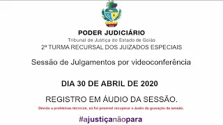 2ª TURMA RECURSAL / TJGO -  DIA 30 DE ABRIL 2020 - 10h - SESSÃO DE JULGAMENTO POR VIDEOCONFERÊNCIA