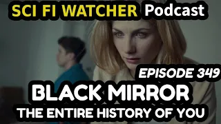 Sci Fi Watcher 349: Black Mirror: The Entire History of You