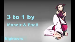 Monoir & Eneli - 3 to 1 NIGHTCORE VERSION