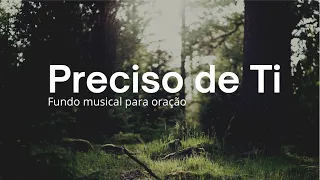 Fundo musical - Preciso de Ti | Diante do trono | Fundo musical para oração | Fundo musical suave