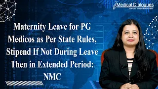 Maternity Leave and stipend For PG Medicos As Per State Rules: NMC