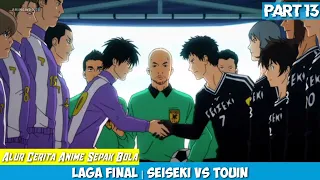 {Part 13} Laga Final Akhirnya Tersaji !!! Alur Cerita Anime Sepak Bola Terbaik Days