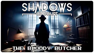 The BLOODY BUTCHER | Shadows of Doubt | 01