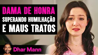 Dama De Honra Superando Humilhação E Maus Tratos | Dhar Mann Studios