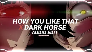 how you like that x dark horse - blackpink x katy perry ft. juicy j [edit audio]