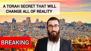 MUST SEE: A TORAH SECRET THAT WILL CHANGE ALL OF REALITY