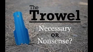 The Trowel - Necessary or Nonsense?