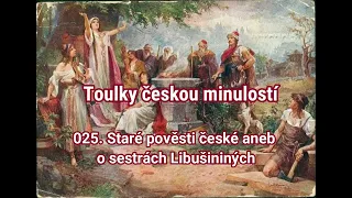 025.Toulky českou minulostí  Staré pověsti české aneb o sestrách Libušininých