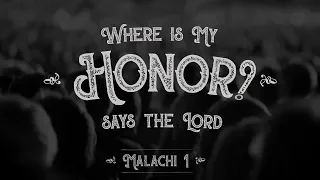 Malachi 1:6-10  -  Where is My Honor? Says the LORD