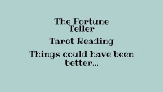 the fortune teller | tarot reading ❦ things could have been better