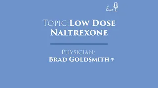 Why does low dose Naltrexone need to be slowly increased? With Dr. Brad Goldsmith, MD