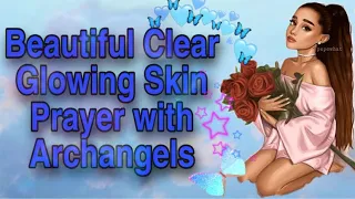 CLEAR-GLOWING-HEALTHY BEAUTIFUL SKIN PRAYER WITH ARCHANGELS- MICHAEL JOPHIEL RAPHAEL PRAYER  BEAUTY