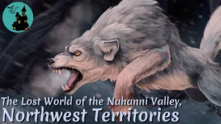 The Lost World of the Nahanni Valley, Northwest Territories