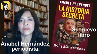 La historia secreta: AMLO y el Cártel de Sinaloa: entrevista con Anabel Hernández