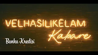 Velhasılıkelam Kabare - Banka Kredisi