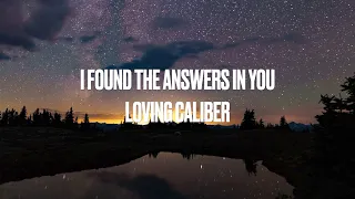 LOVING CALIBER - I FOUND THE ANSWERS IN YOU [LYRICS]