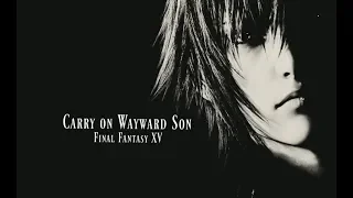 Carry on Wayward Son - FF XV