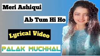 Meri Ashiqui Ab Tum Hi Ho (Female Version)- Palak Muchhal | Arijit Singh |Lyrical Video |Aashiqui 2