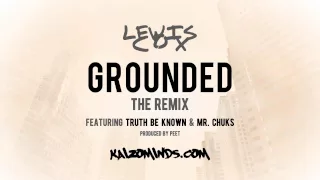 Lewis Cox - Grounded (Remix) [Feat. Truth Be Known & Mr Chuks]