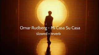 Omar Rudberg - Mi Casa Su Casa ( slowed + reverb )