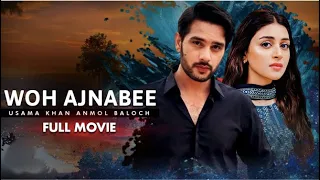 Woh Ajnabee | Full Movie | Usama Khan, Anmol Baloch | Heartbreaking Love Story