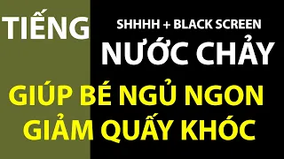 TIẾNG NƯỚC CHẢY - [6H] -  Shhh Giúp bé giảm quấy khóc ngủ ngon  Baby to Sleep - WHITE NOISE