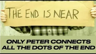 THE END IS NEAR & ONLY PETER EXPLAINS GOD'S PLAN--HOW TO CONNECT ALL THE DOTS OF PROPHECY!