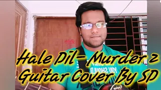 Hale Dil Full Guitar Cover By SD| Murder 2|