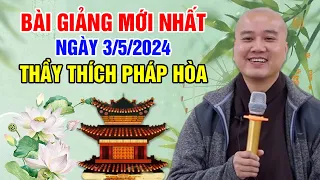 BÀI GIẢNG MỚI NHẤT NGÀY 3/5/2024 | Thầy Thích Pháp Hòa - Tu Viện Trúc Lâm Canada