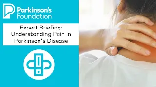 Expert Briefing: Understanding Pain in Parkinson's Disease | Parkinson's Foundation